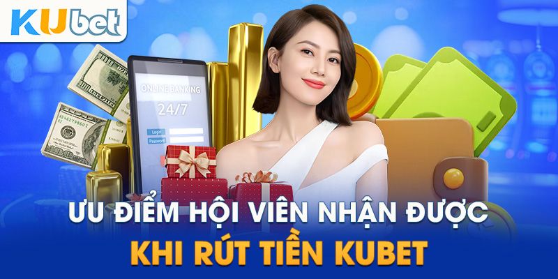 Những điểm làm nên sự khác biệt của việc rút tiền Kubet