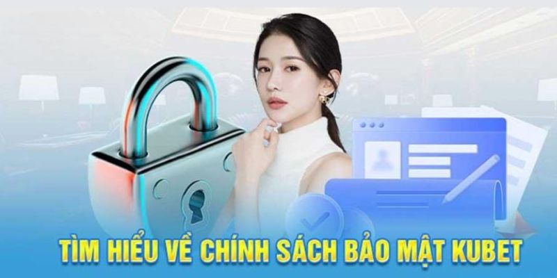 Khái quát chung chính sách bảo mật Kubet