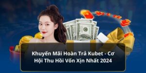 Khuyến Mãi Hoàn Trả Kubet - Cơ Hội Thu Hồi Vốn Xịn Nhất 2024