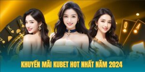 Khuyến mãi Kubet: Ưu đãi hấp dẫn, cơ hội hoàn vốn cao 2024