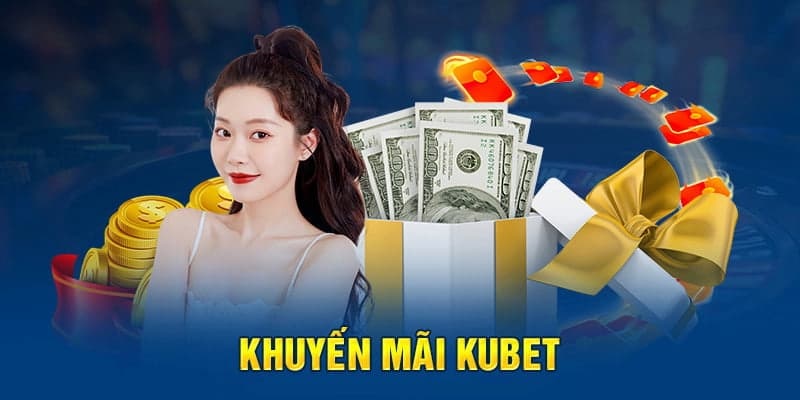 Khuyến mãi Kubet - Ưu đãi hấp dẫn của hệ thống đến từng thành viên