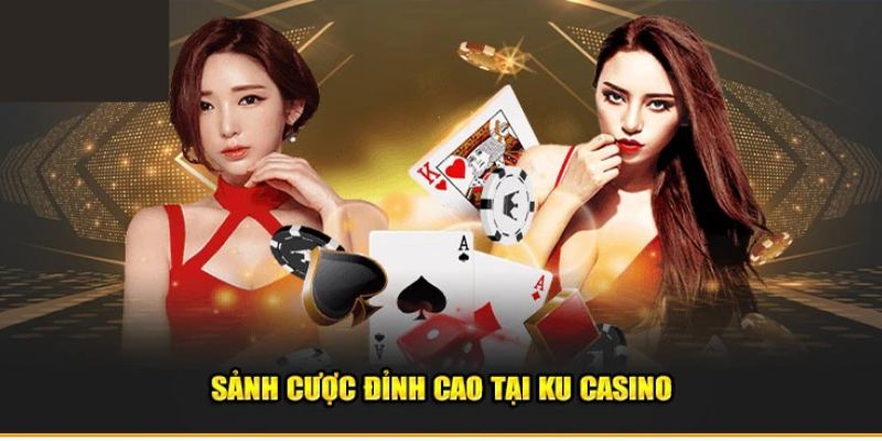 KU Casino - Sảnh Cược Đổi Thưởng Đáng Trải Nghiệm Nhất 2024