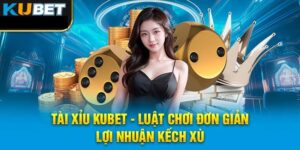 Tài Xỉu Kubet - Tựa Game Trả Thưởng Hấp Dẫn Nhất 2024