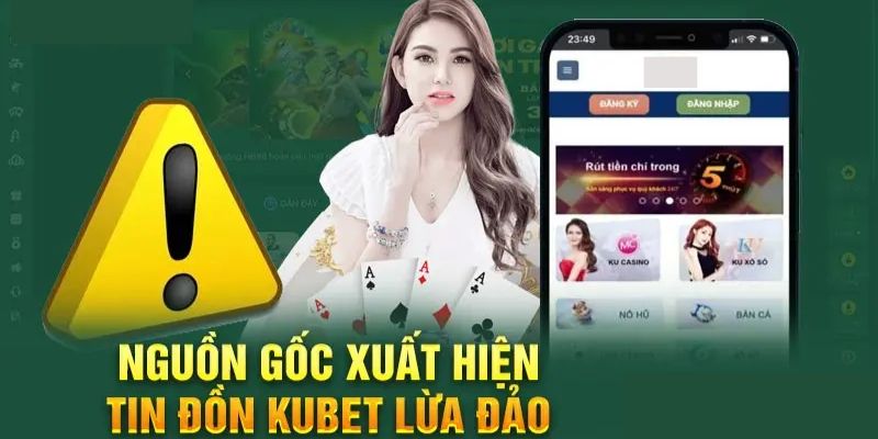 Nguyên nhân làm tin đồn Kubet lừa đảo xuất hiện