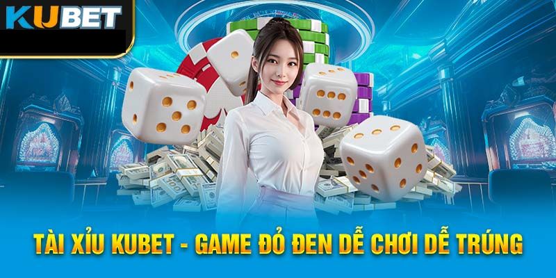 Bí quyết chơi Tài Xỉu Kubet bất bại từ cao thủ